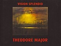 Theodore Major - Vision Splendid